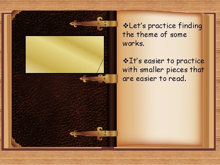 v. Let’s practice finding the theme of some works. v. It’s easier to practice