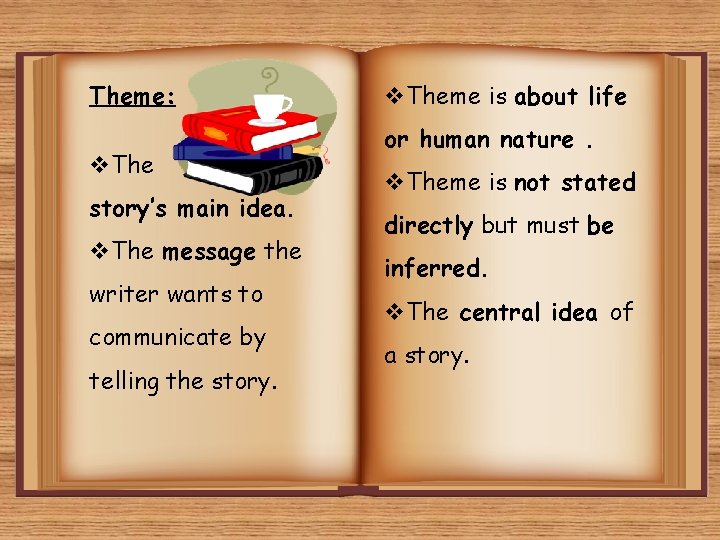 Theme: v. The story’s main idea. v. The message the writer wants to communicate