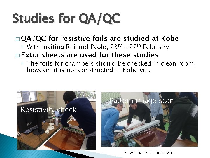 Studies for QA/QC � QA/QC for resistive foils are studied at Kobe ◦ With