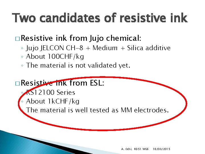 Two candidates of resistive ink � Resistive ink from Jujo chemical: � Resistive ink