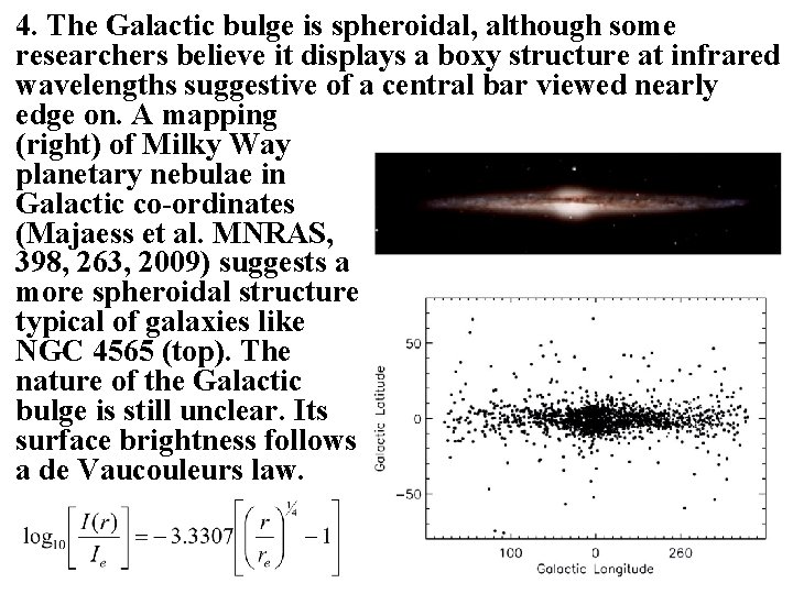 4. The Galactic bulge is spheroidal, although some researchers believe it displays a boxy