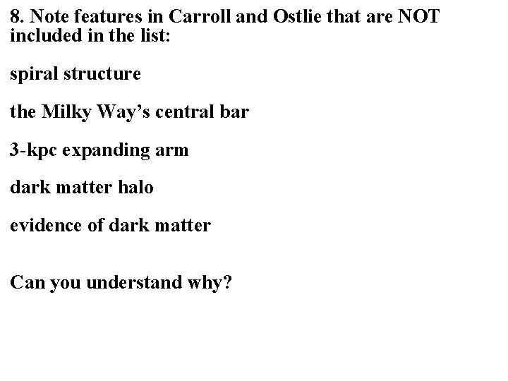 8. Note features in Carroll and Ostlie that are NOT included in the list: