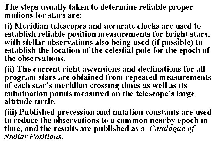 The steps usually taken to determine reliable proper motions for stars are: (i) Meridian