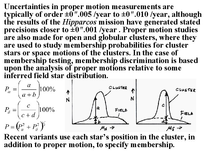 Uncertainties in proper motion measurements are typically of order ± 0". 005 /year to