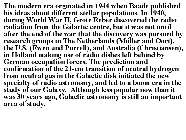 The modern era orginated in 1944 when Baade published his ideas about different stellar