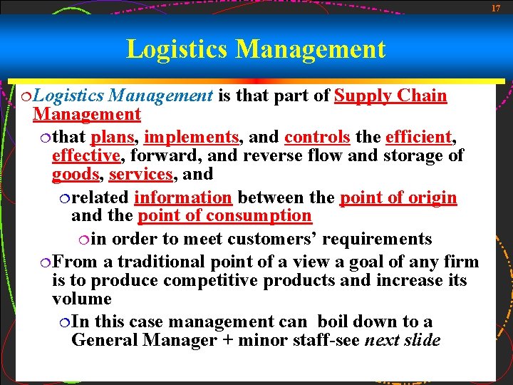 17 Logistics Management ¦ Logistics Management is that part of Supply Chain Management ¦