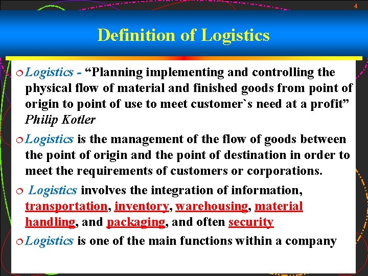 4 Definition of Logistics ¦ Logistics - “Planning implementing and controlling the physical flow