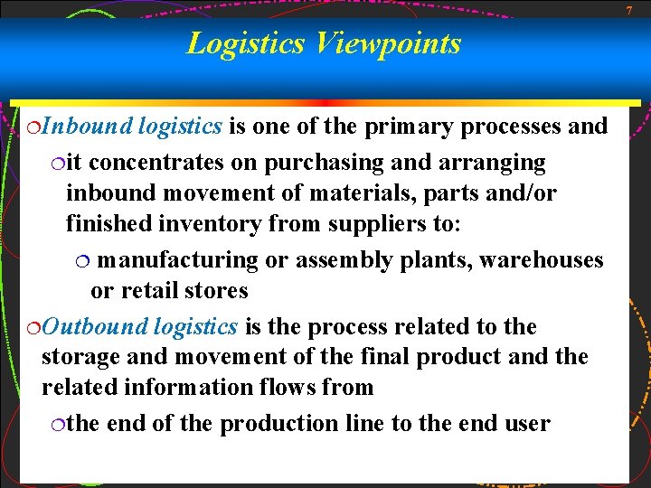 7 Logistics Viewpoints ¦Inbound logistics is one of the primary processes and ¦it concentrates