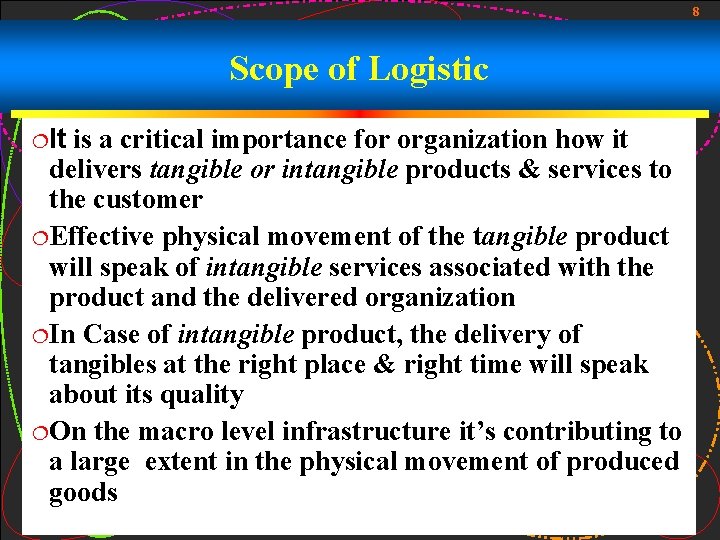 8 Scope of Logistic ¦It is a critical importance for organization how it delivers