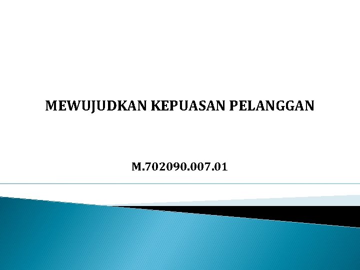 MEWUJUDKAN KEPUASAN PELANGGAN M. 702090. 007. 01 