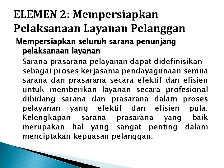 ELEMEN 2: Mempersiapkan Pelaksanaan Layanan Pelanggan Mempersiapkan seluruh sarana penunjang pelaksanaan layanan Sarana prasarana