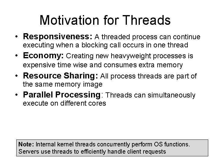 Motivation for Threads • Responsiveness: A threaded process can continue executing when a blocking