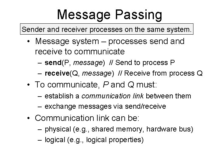 Message Passing Sender and receiver processes on the same system. • Message system –