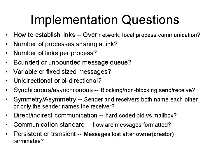 Implementation Questions • • How to establish links -- Over network, local process communication?