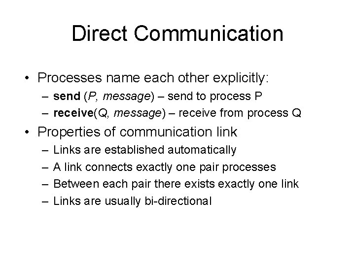Direct Communication • Processes name each other explicitly: – send (P, message) – send