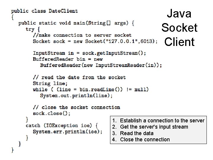 Java Socket Client 1. 2. 3. 4. Establish a connection to the server Get