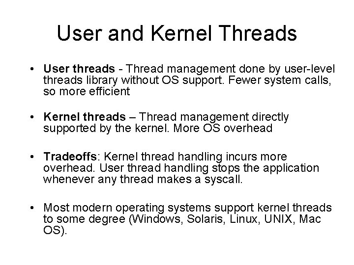 User and Kernel Threads • User threads - Thread management done by user-level threads