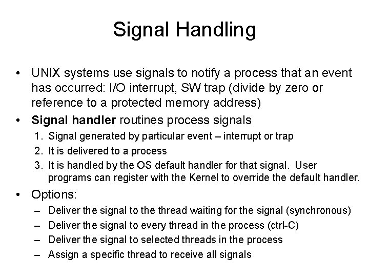 Signal Handling • UNIX systems use signals to notify a process that an event