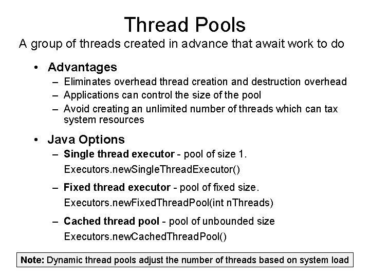 Thread Pools A group of threads created in advance that await work to do