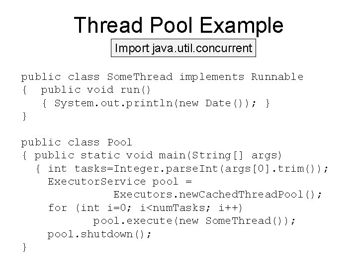 Thread Pool Example Import java. util. concurrent public class Some. Thread implements Runnable {