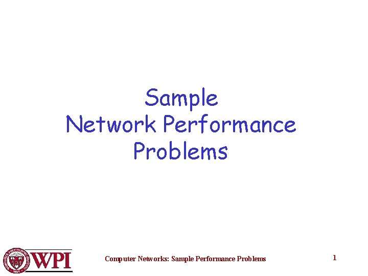 Sample Network Performance Problems Computer Networks: Sample Performance Problems 1 