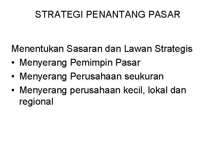 STRATEGI PENANTANG PASAR Menentukan Sasaran dan Lawan Strategis • Menyerang Pemimpin Pasar • Menyerang