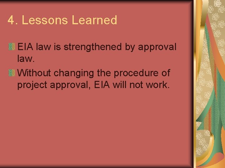 4. Lessons Learned EIA law is strengthened by approval law. Without changing the procedure