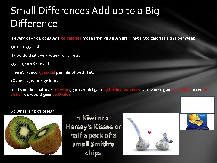 Small Differences Add up to a Big Difference If every day you consume 50