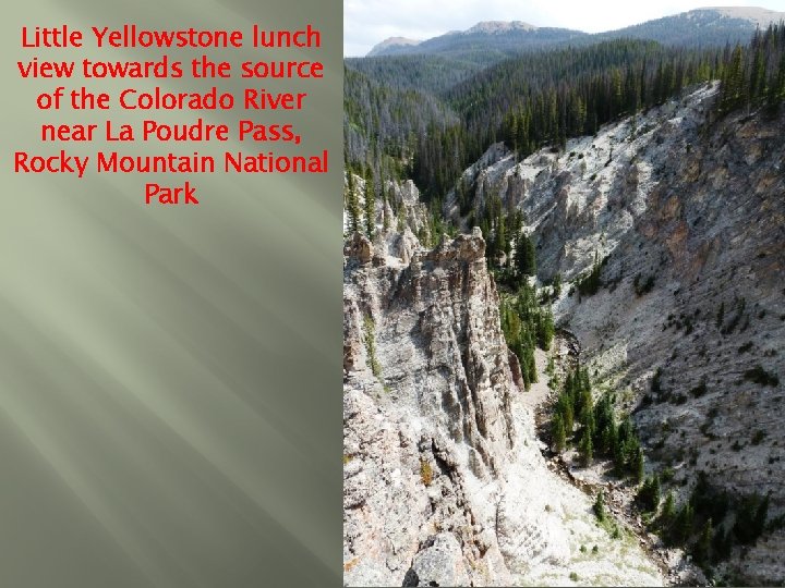 Little Yellowstone lunch view towards the source of the Colorado River near La Poudre