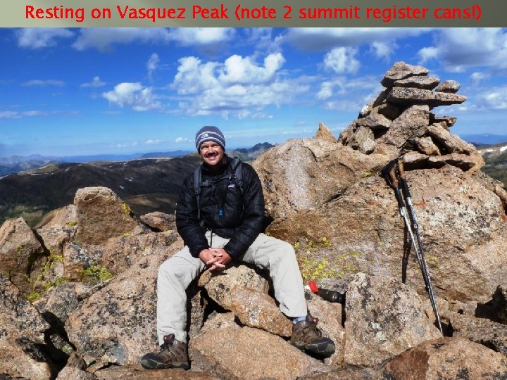 Resting on Vasquez Peak (note 2 summit register cans!) 