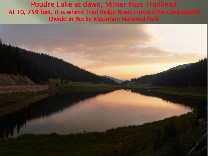 Poudre Lake at dawn, Milner Pass Trailhead At 10, 759 feet, it is where