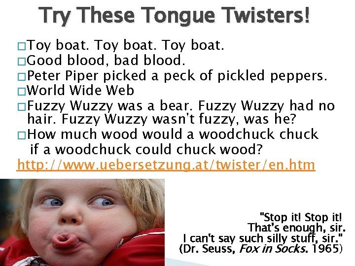 Try These Tongue Twisters! � Toy boat. � Good blood, bad blood. � Peter