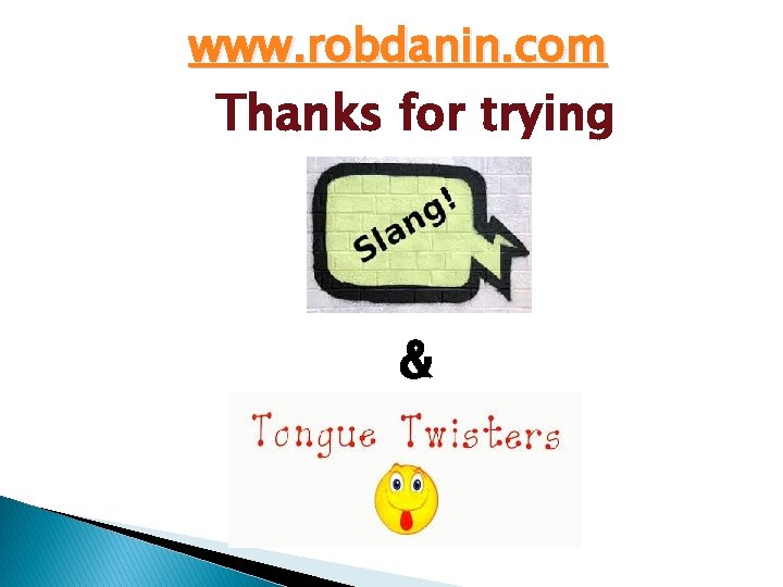 www. robdanin. com Thanks for trying & 