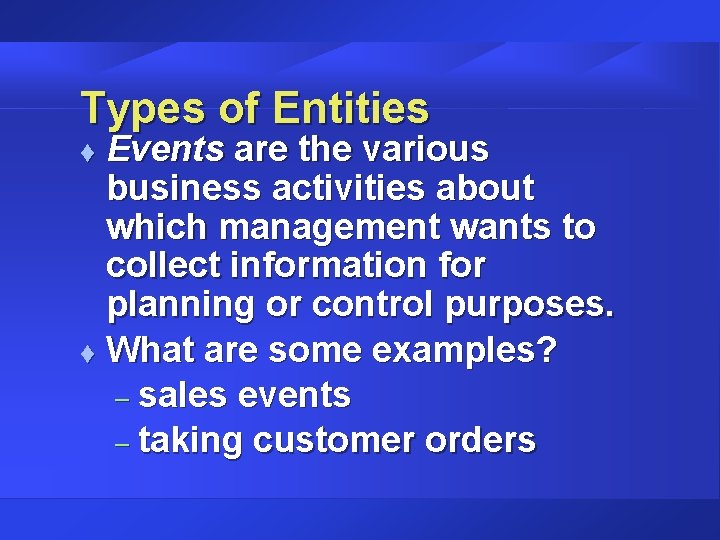 Types of Entities Events are the various business activities about which management wants to