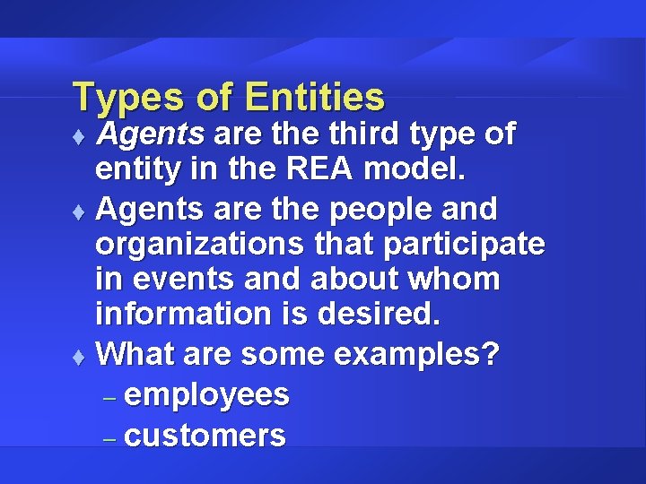 Types of Entities Agents are third type of entity in the REA model. t