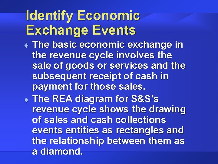 Identify Economic Exchange Events t t The basic economic exchange in the revenue cycle