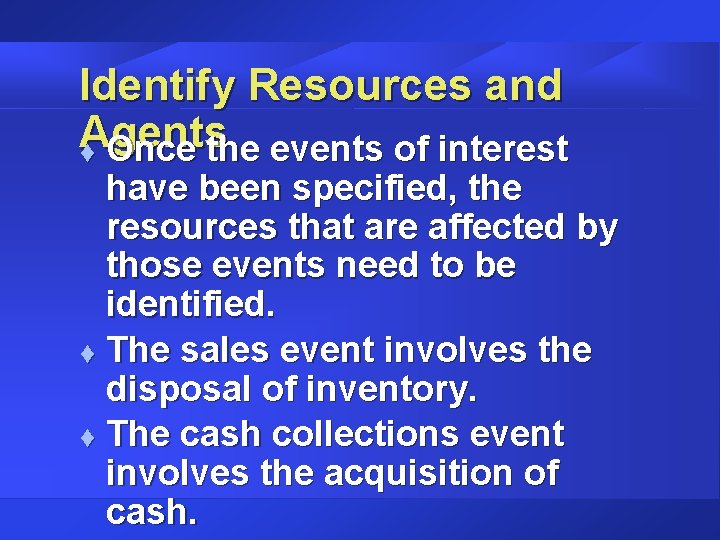 Identify Resources and Agents t Once the events of interest have been specified, the