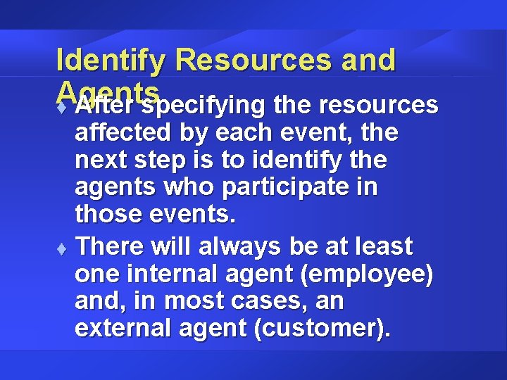 Identify Resources and Agents t After specifying the resources affected by each event, the