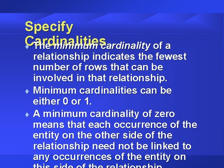 Specify Cardinalities t The minimum cardinality of a t t relationship indicates the fewest