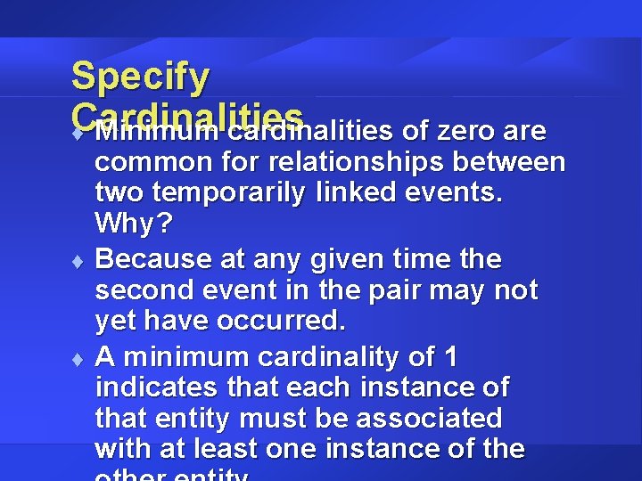 Specify Cardinalities t Minimum cardinalities of zero are t t common for relationships between