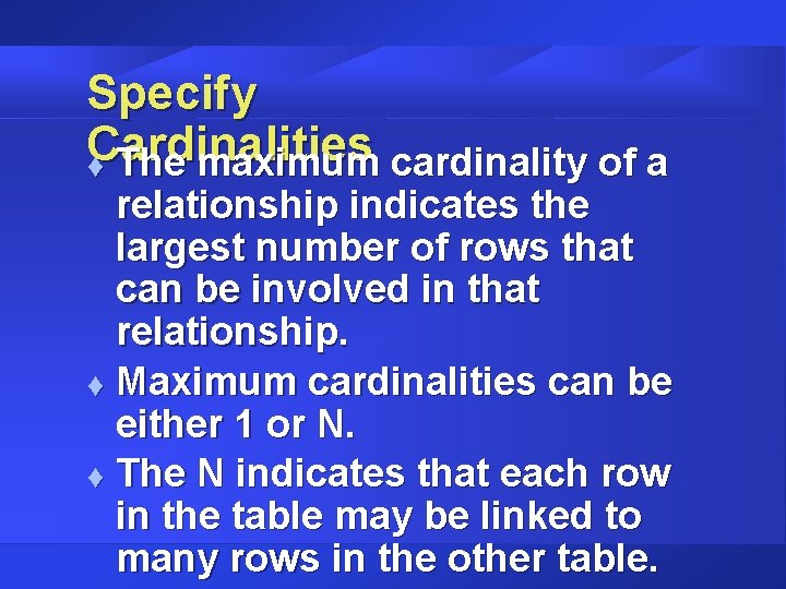 Specify Cardinalities t The maximum cardinality of a relationship indicates the largest number of