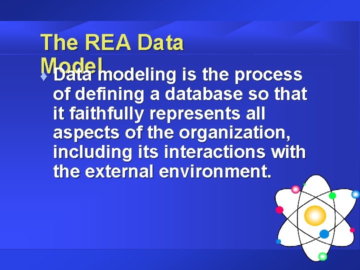 The REA Data Model t Data modeling is the process of defining a database