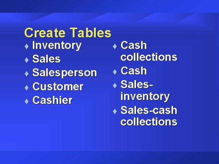 Create Tables Inventory t Salesperson t Customer t Cashier t Cash collections t Cash