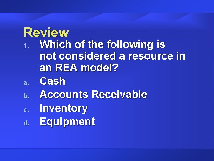 Review 1. a. b. c. d. Which of the following is not considered a