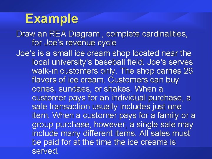 Example Draw an REA Diagram , complete cardinalities, for Joe’s revenue cycle Joe’s is