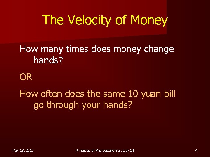 The Velocity of Money How many times does money change hands? OR How often