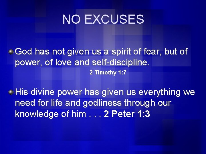NO EXCUSES God has not given us a spirit of fear, but of power,