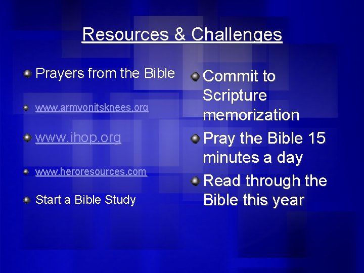 Resources & Challenges Prayers from the Bible www. armyonitsknees. org www. ihop. org www.