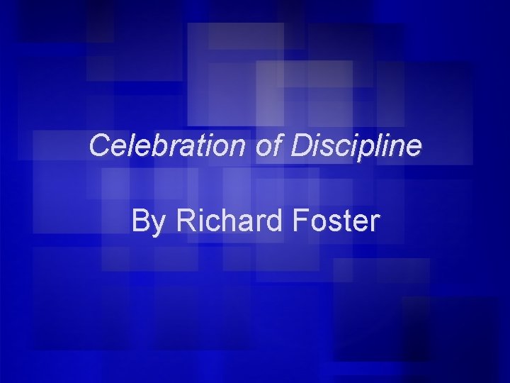 Celebration of Discipline By Richard Foster 
