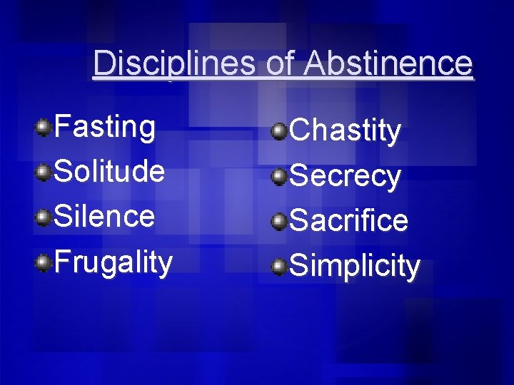 Disciplines of Abstinence Fasting Solitude Silence Frugality Chastity Secrecy Sacrifice Simplicity 